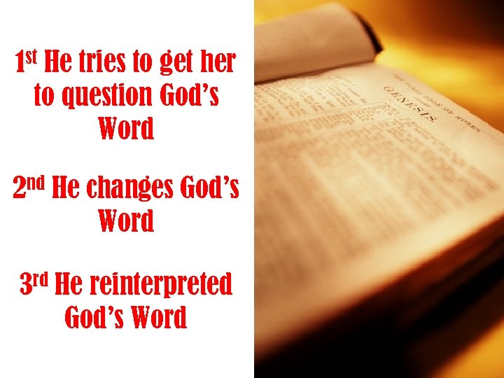 1 st He tries to get her to question God’s Word 2 nd He