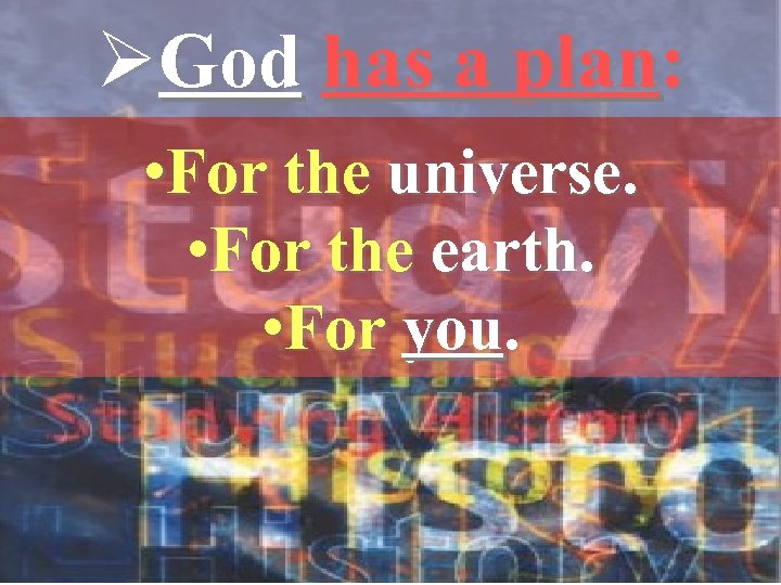 ØGod has a plan: • For the universe. • For the earth. • For