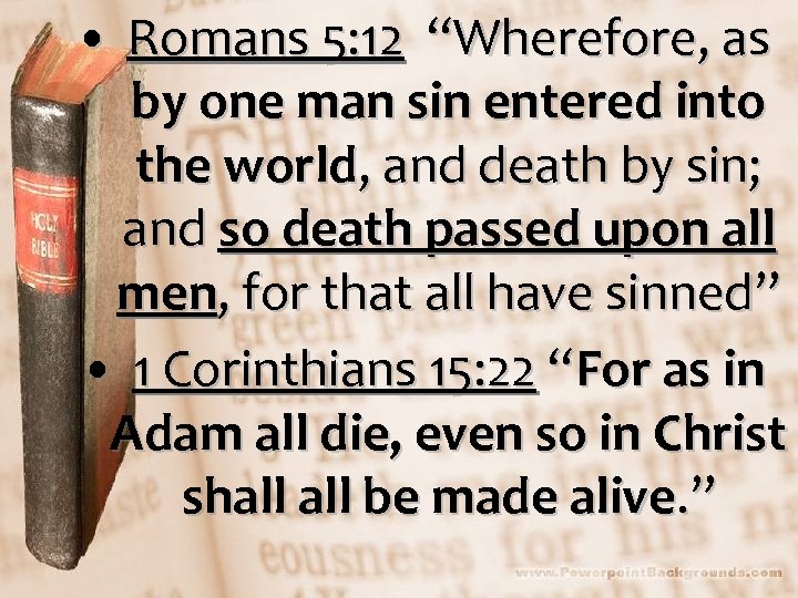  • Romans 5: 12 “Wherefore, as by one man sin entered into the