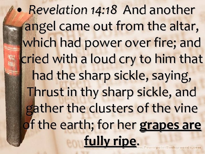  • Revelation 14: 18 And another angel came out from the altar, which