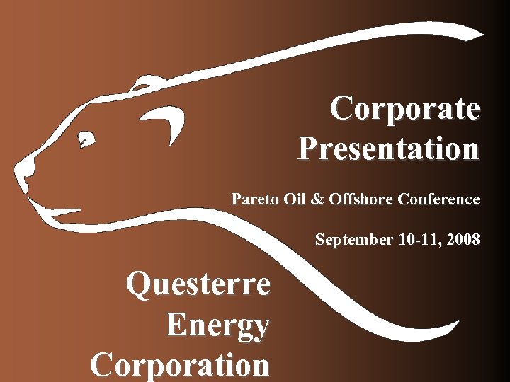 Corporate Presentation Pareto Oil & Offshore Conference September 10 -11, 2008 Questerre Energy Corporation