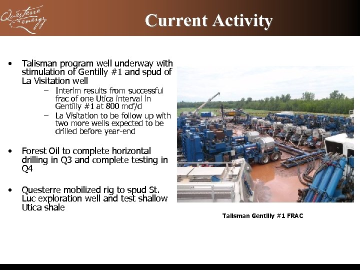 Current Activity • Talisman program well underway with stimulation of Gentilly #1 and spud