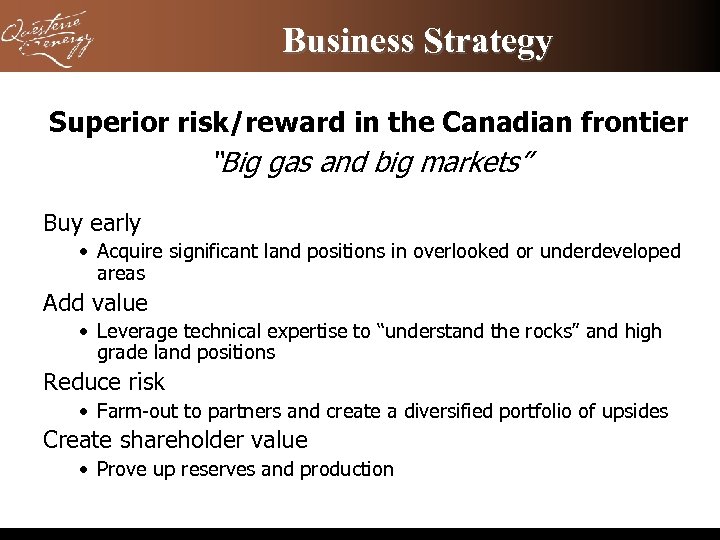 Business Strategy Superior risk/reward in the Canadian frontier “Big gas and big markets” Buy