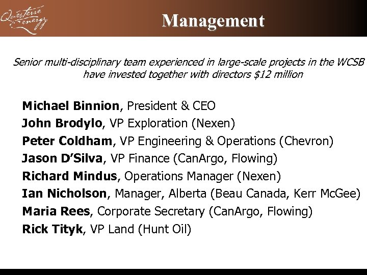 Management Senior multi-disciplinary team experienced in large-scale projects in the WCSB have invested together