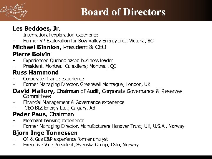 Board of Directors Les Beddoes, Jr. – – International exploration experience Former VP Exploration