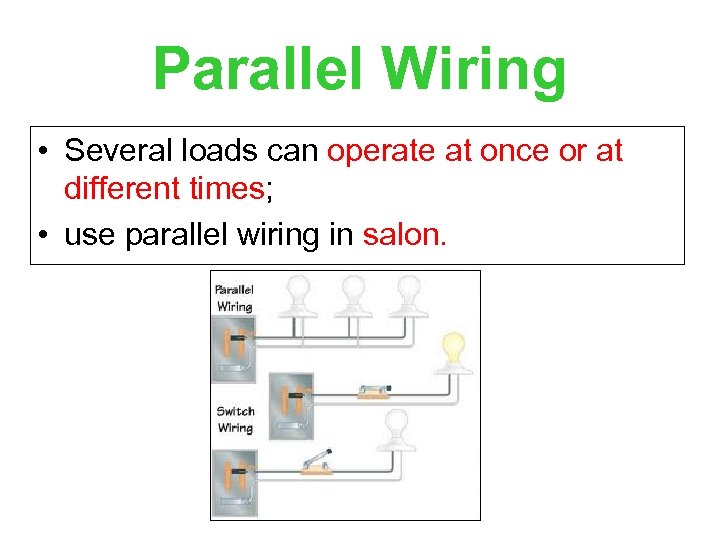 Parallel Wiring • Several loads can operate at once or at different times; •