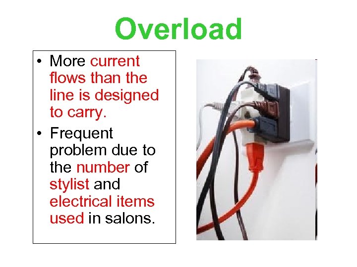 Overload • More current flows than the line is designed to carry. • Frequent