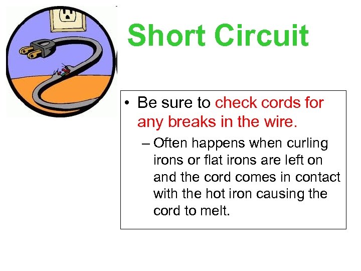 Short Circuit • Be sure to check cords for any breaks in the wire.