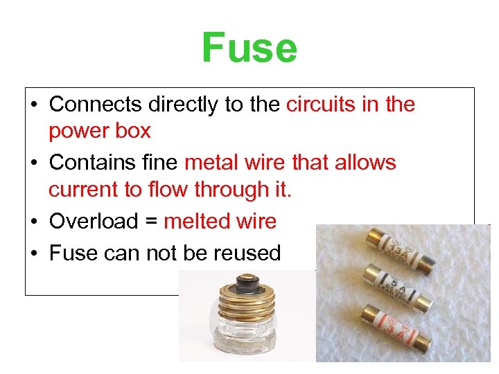 Fuse • Connects directly to the circuits in the power box • Contains fine