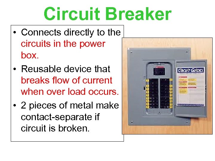 Circuit Breaker • Connects directly to the circuits in the power box. • Reusable