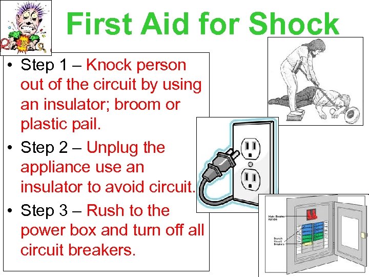 First Aid for Shock • Step 1 – Knock person out of the circuit