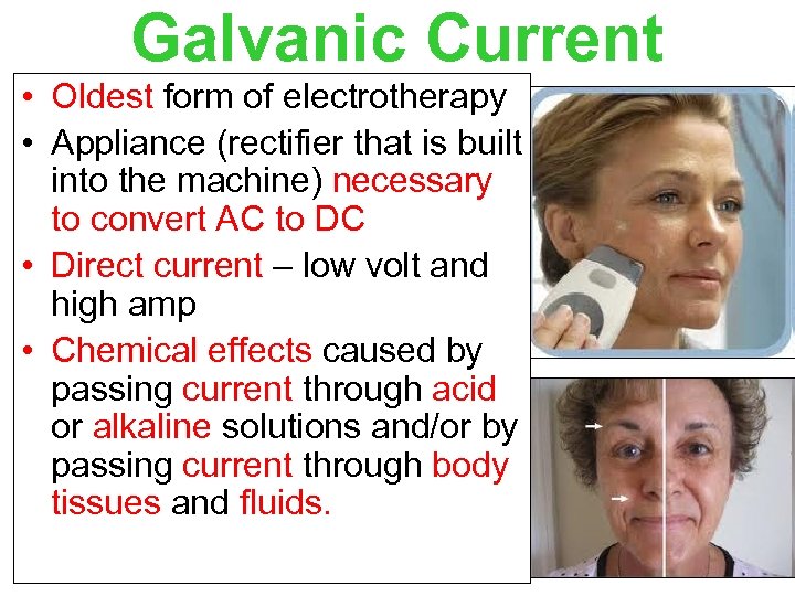 Galvanic Current • Oldest form of electrotherapy • Appliance (rectifier that is built into