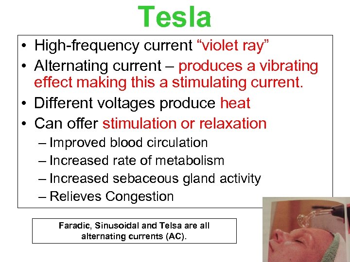 Tesla • High-frequency current “violet ray” • Alternating current – produces a vibrating effect