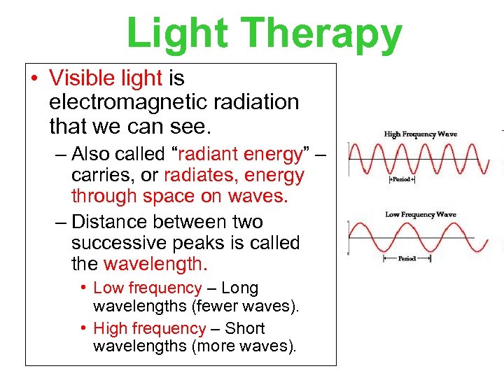 Light Therapy • Visible light is electromagnetic radiation that we can see. – Also