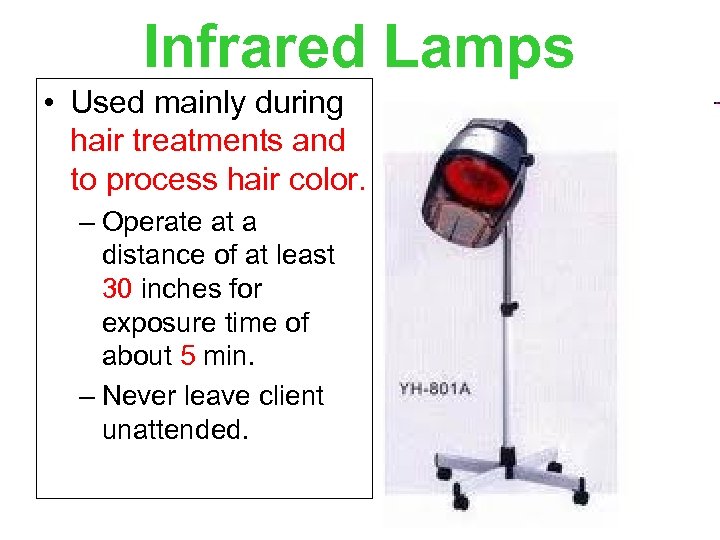 Infrared Lamps • Used mainly during hair treatments and to process hair color. –