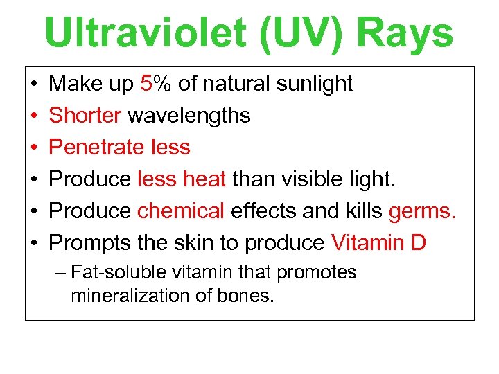 Ultraviolet (UV) Rays • • • Make up 5% of natural sunlight Shorter wavelengths