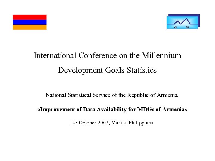 Ðì SA International Conference on the Millennium Development Goals Statistics National Statistical Service of