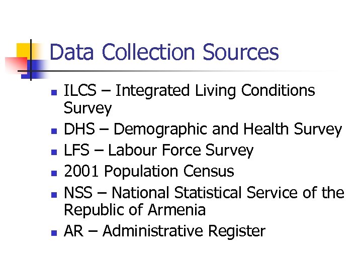 Data Collection Sources n n n ILCS – Integrated Living Conditions Survey DHS –