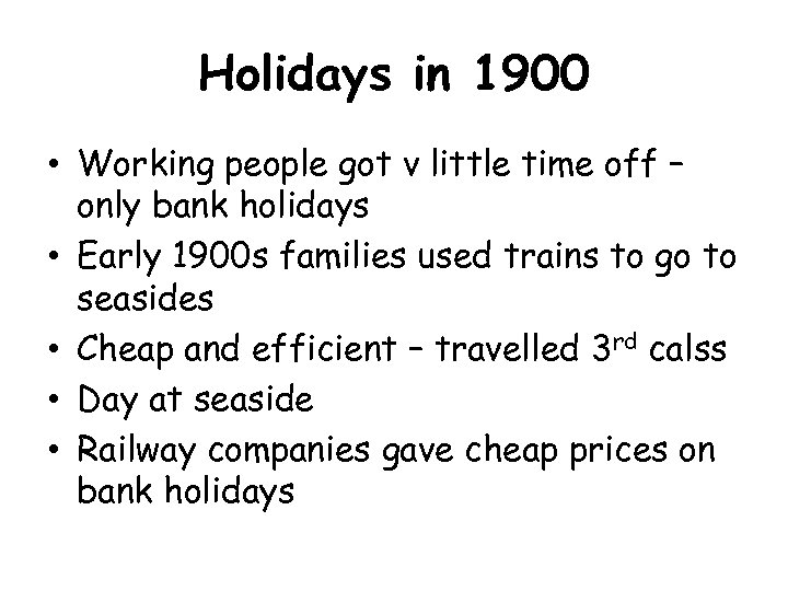 Holidays in 1900 • Working people got v little time off – only bank