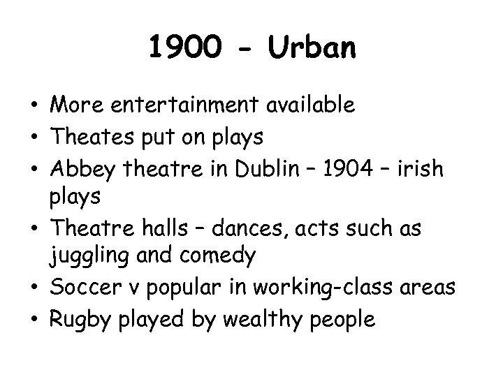 1900 - Urban • More entertainment available • Theates put on plays • Abbey