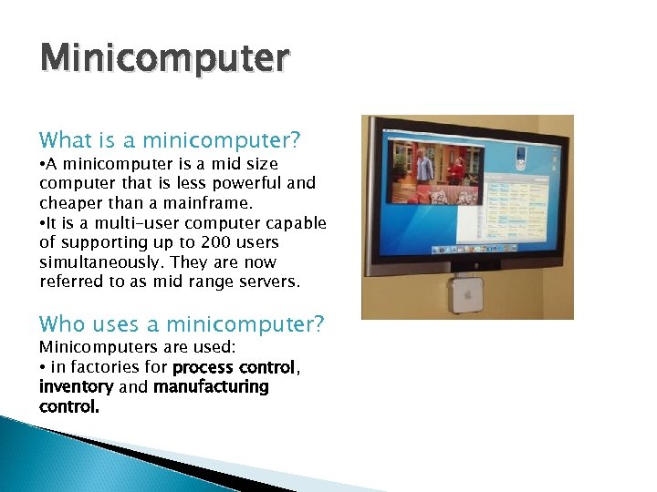 Minicomputer What is a minicomputer? • A minicomputer is a mid size computer that