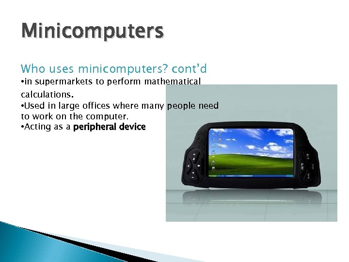 Minicomputers Who uses minicomputers? cont’d • in supermarkets to perform mathematical calculations. • Used