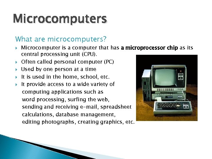 Microcomputers What are microcomputers? Microcomputer is a computer that has a microprocessor chip as