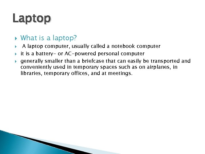 Laptop What is a laptop? A laptop computer, usually called a notebook computer it