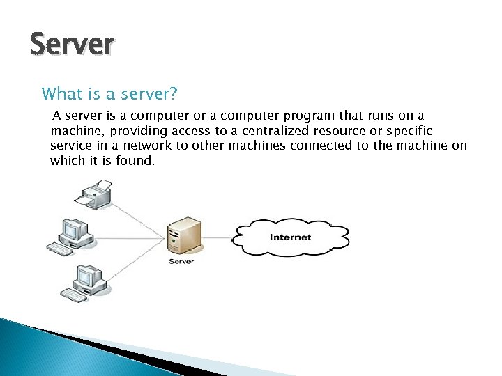 Server What is a server? A server is a computer or a computer program