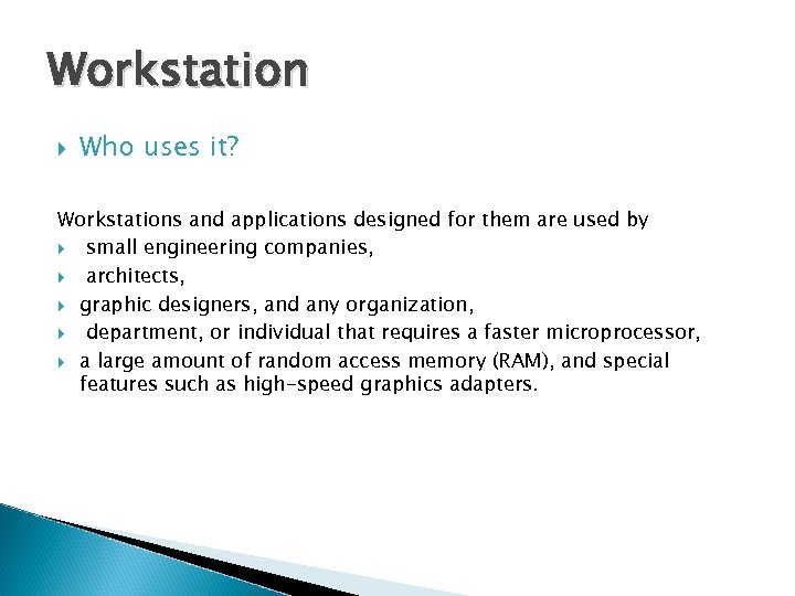 Workstation Who uses it? Workstations and applications designed for them are used by small