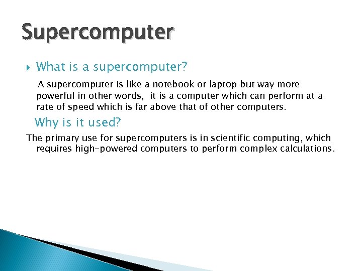 Supercomputer What is a supercomputer? A supercomputer is like a notebook or laptop but