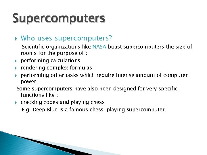 Supercomputers Who uses supercomputers? Scientific organizations like NASA boast supercomputers the size of rooms