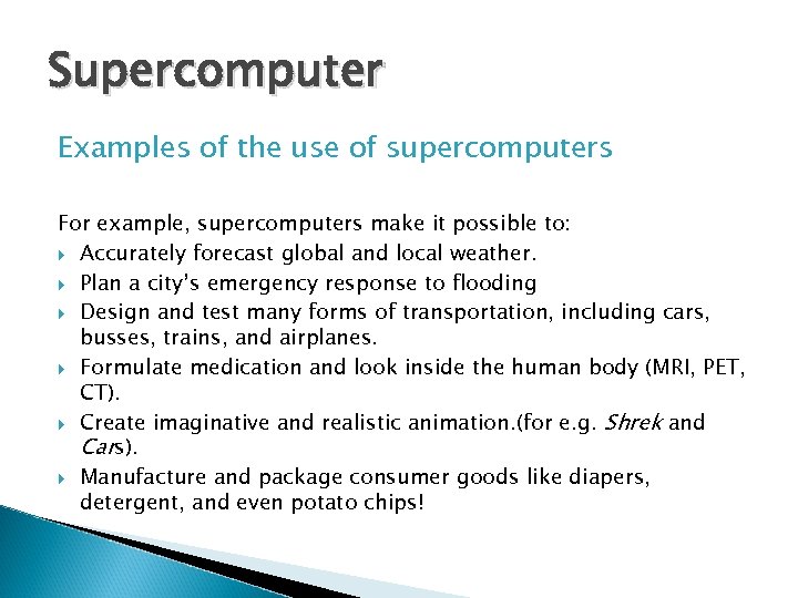 Supercomputer Examples of the use of supercomputers For example, supercomputers make it possible to: