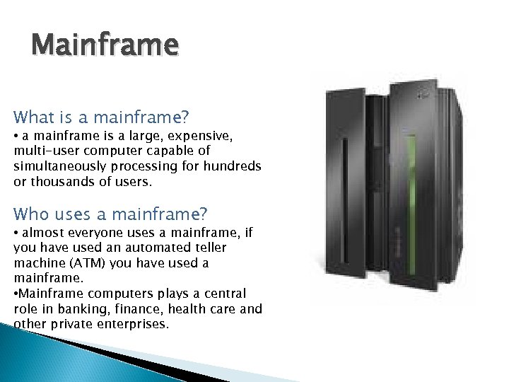 Mainframe What is a mainframe? • a mainframe is a large, expensive, multi-user computer