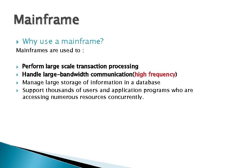 Mainframe Why use a mainframe? Mainframes are used to : Perform large scale transaction