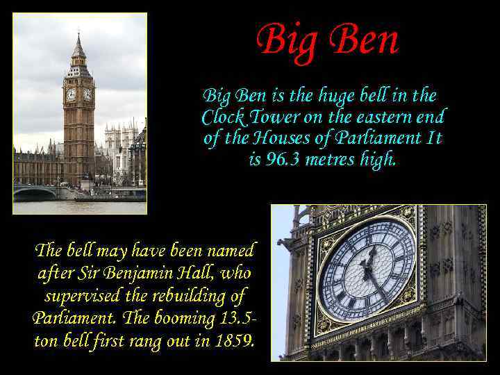 Big Ben is the huge bell in the Clock Tower on the eastern end