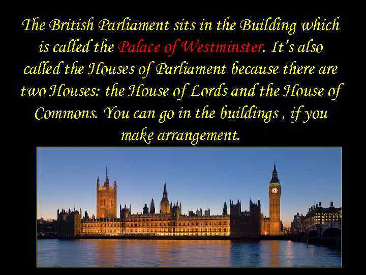 The British Parliament sits in the Building which is called the Palace of Westminster.