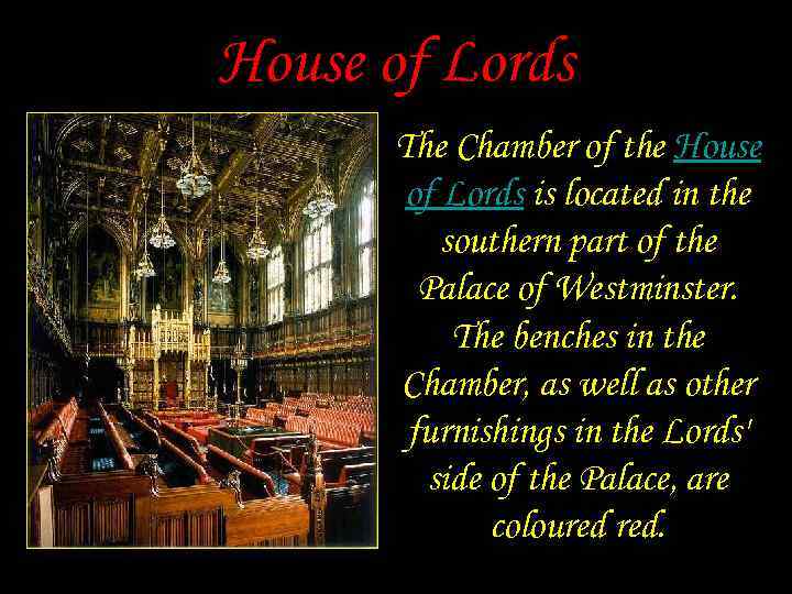 House of Lords The Chamber of the House of Lords is located in the