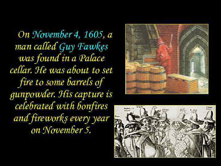 On November 4, 1605, a man called Guy Fawkes was found in a Palace