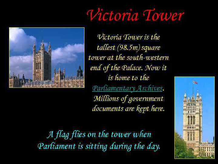 Victoria Tower is the tallest (98. 5 m) square tower at the south-western end