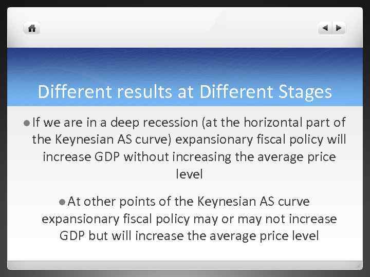 Different results at Different Stages l If we are in a deep recession (at