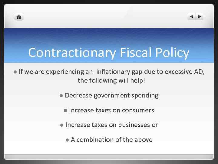 Contractionary Fiscal Policy l If we are experiencing an inflationary gap due to excessive