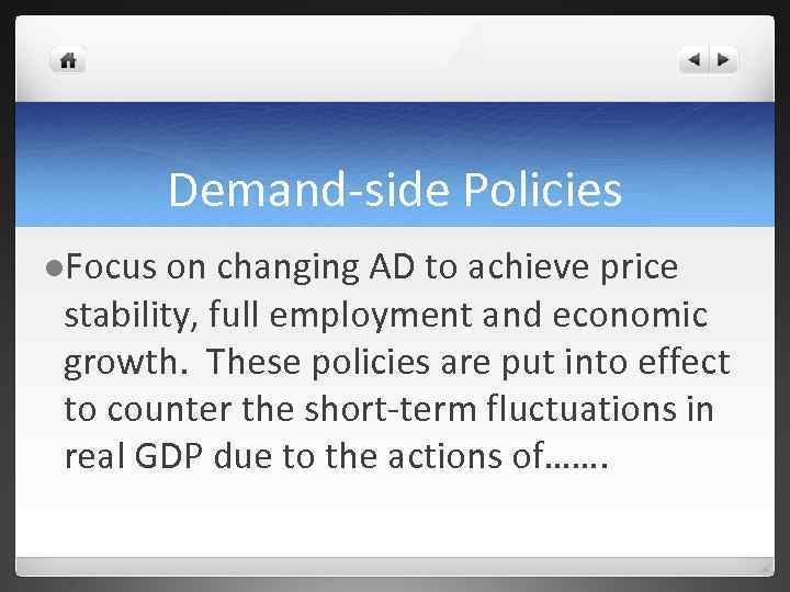 Demand-side Policies l. Focus on changing AD to achieve price stability, full employment and