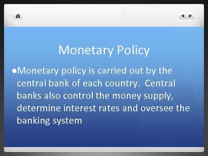 Monetary Policy l. Monetary policy is carried out by the central bank of each