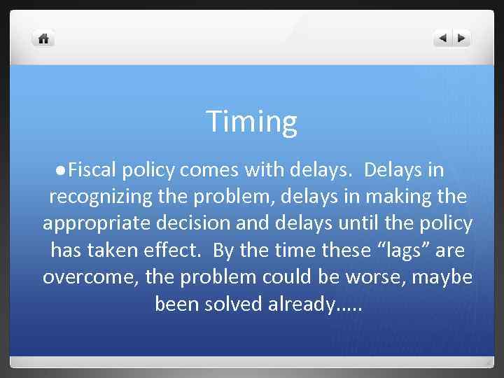 Timing l Fiscal policy comes with delays. Delays in recognizing the problem, delays in