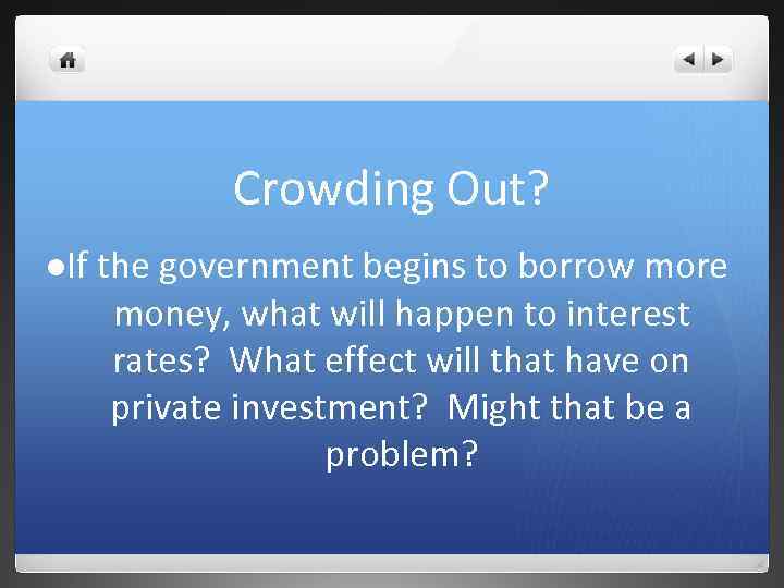 Crowding Out? l. If the government begins to borrow more money, what will happen