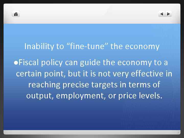 Inability to “fine-tune” the economy l. Fiscal policy can guide the economy to a