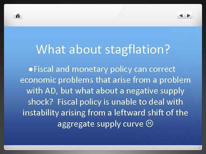 What about stagflation? l Fiscal and monetary policy can correct economic problems that arise