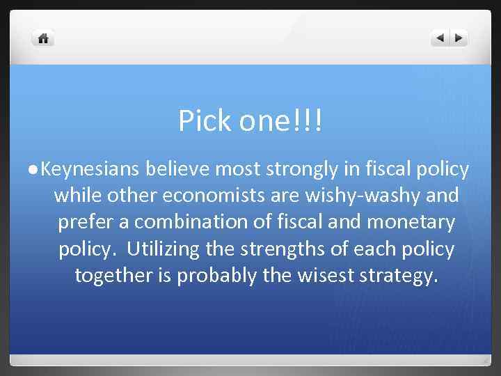 Pick one!!! l Keynesians believe most strongly in fiscal policy while other economists are