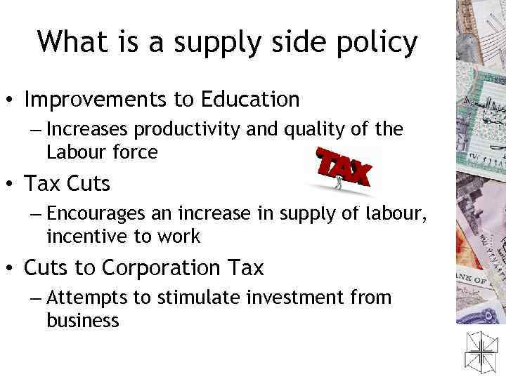 What is a supply side policy • Improvements to Education – Increases productivity and